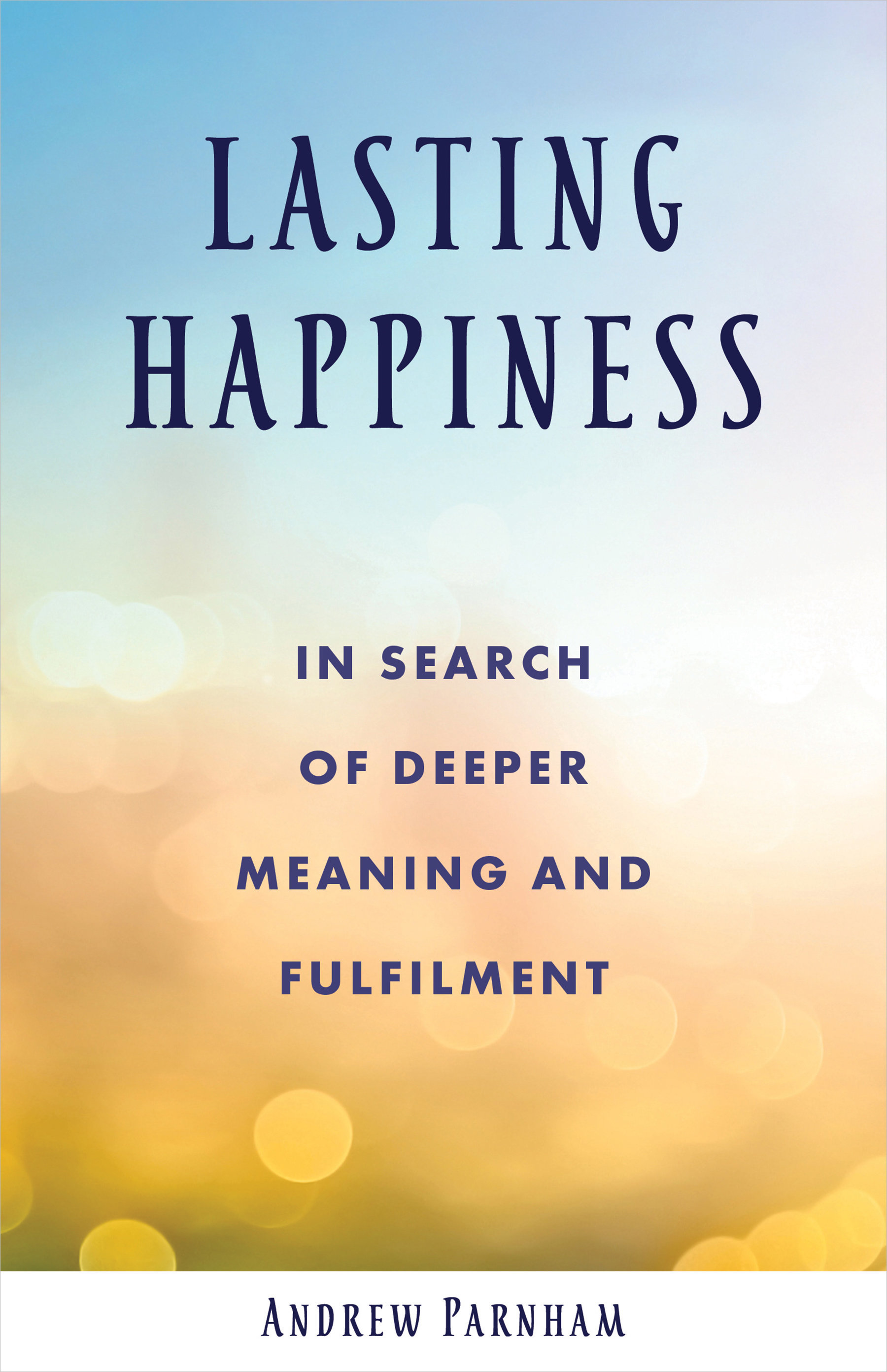 Creating The Good Life: Strategies For Lasting Happiness Creating The Good Life: Strategies For Lasting Happiness