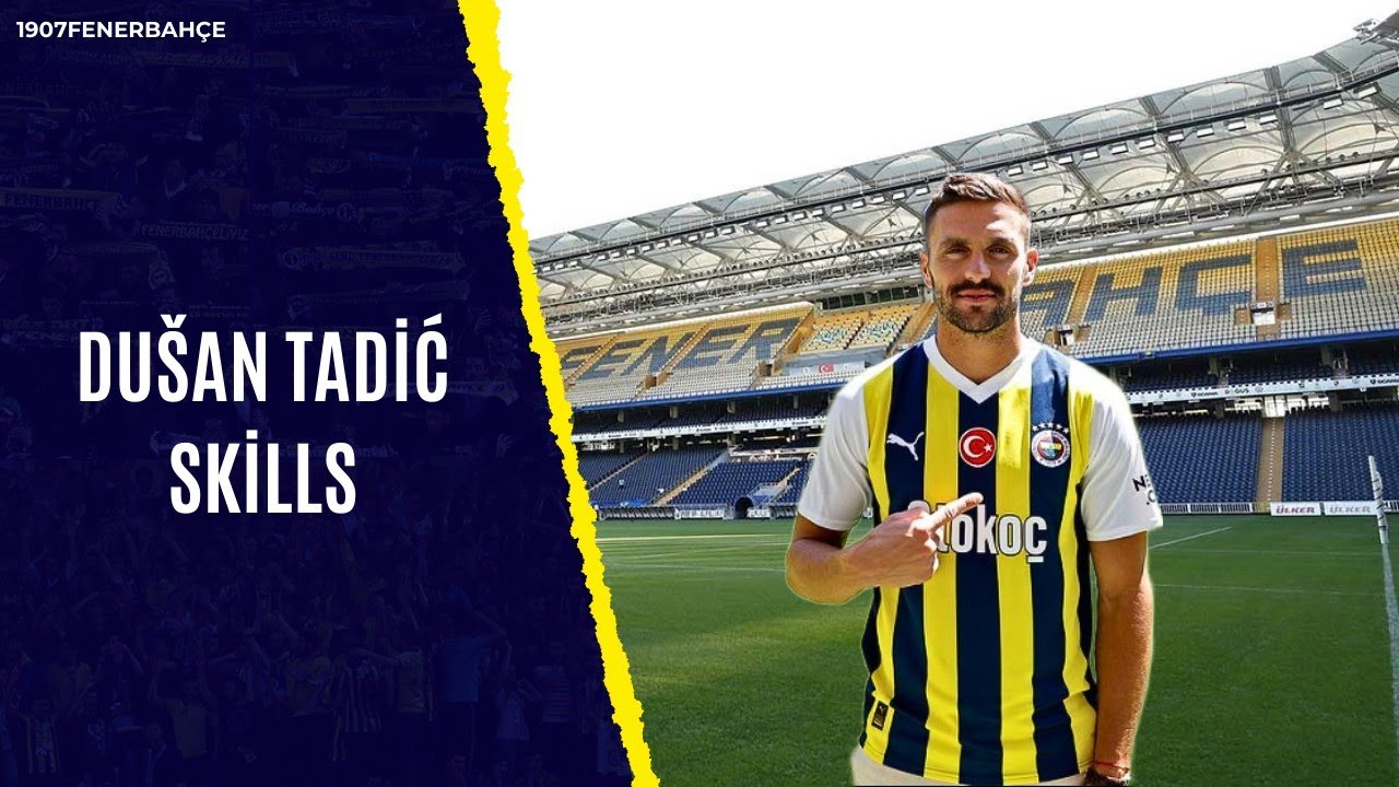 Dušan Tadić'in Fenerbahçe'deki Etkisi: Tarihe Geçen Bir Dönemin Analizi Dušan Tadić'in Fenerbahçe'deki Etkisi: Tarihe Geçen Bir Dönemin Analizi