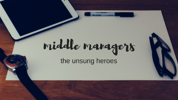 Middle Managers: The Unsung Heroes Of Business And Employee Development Middle Managers: The Unsung Heroes Of Business And Employee Development