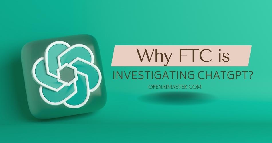 OpenAI Under FTC Scrutiny: Implications For ChatGPT And AI Development OpenAI Under FTC Scrutiny: Implications For ChatGPT And AI Development